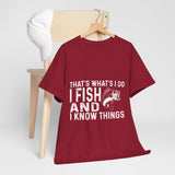 THAT'S WHAT'S I DO I FISH AND I KNOW THINGS COTTON TSHIRT