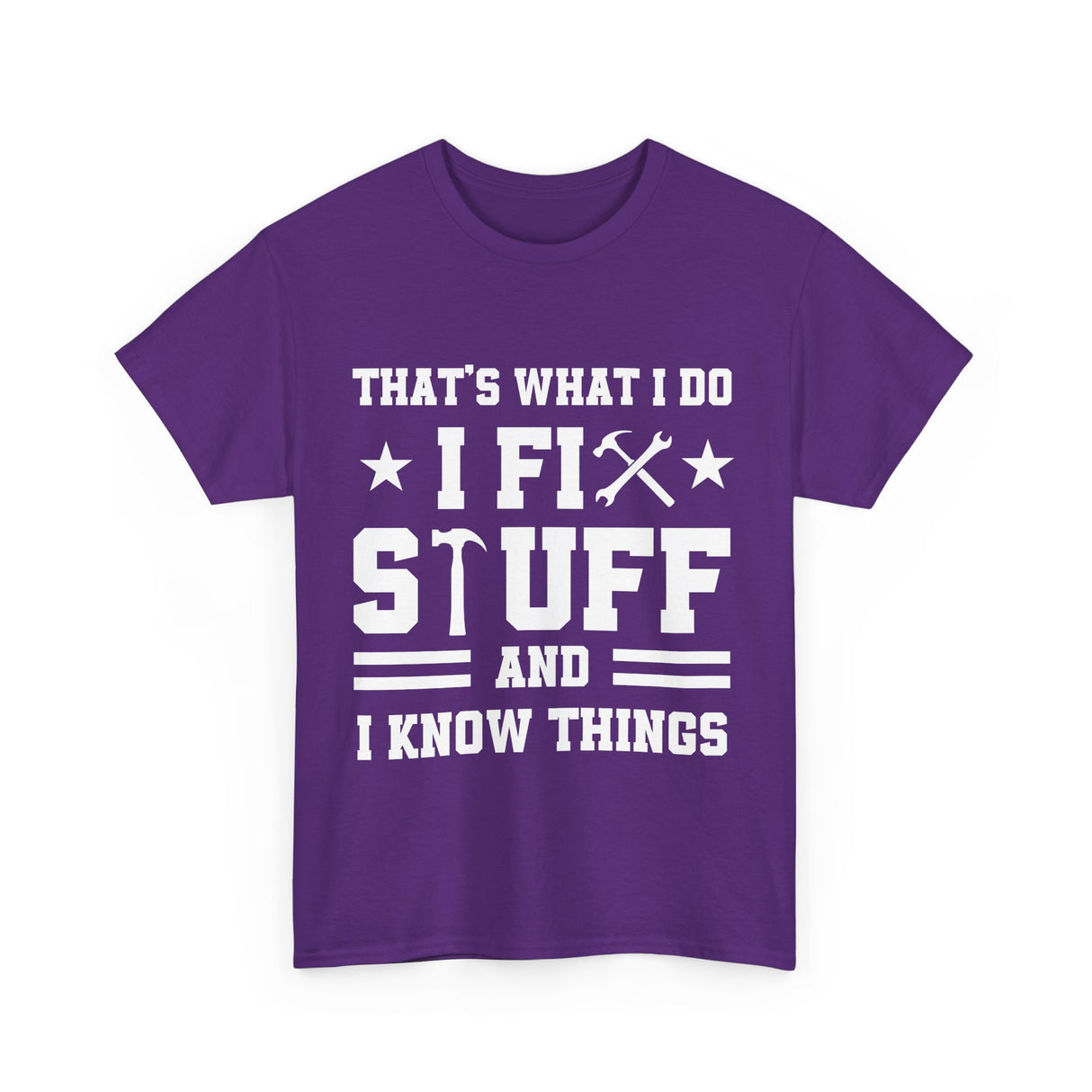 That's What I Do I Fix Stuff and I Know Things Cotton TShirt