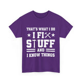 That's What I Do I Fix Stuff and I Know Things Cotton TShirt