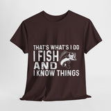 THAT'S WHAT'S I DO I FISH AND I KNOW THINGS COTTON TSHIRT