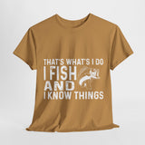 THAT'S WHAT'S I DO I FISH AND I KNOW THINGS COTTON TSHIRT