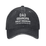 Dad Grandpa Great Grandpa I Just Keep Getting Better Hat