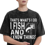 THAT'S WHAT'S I DO I FISH AND I KNOW THINGS T-Shirt