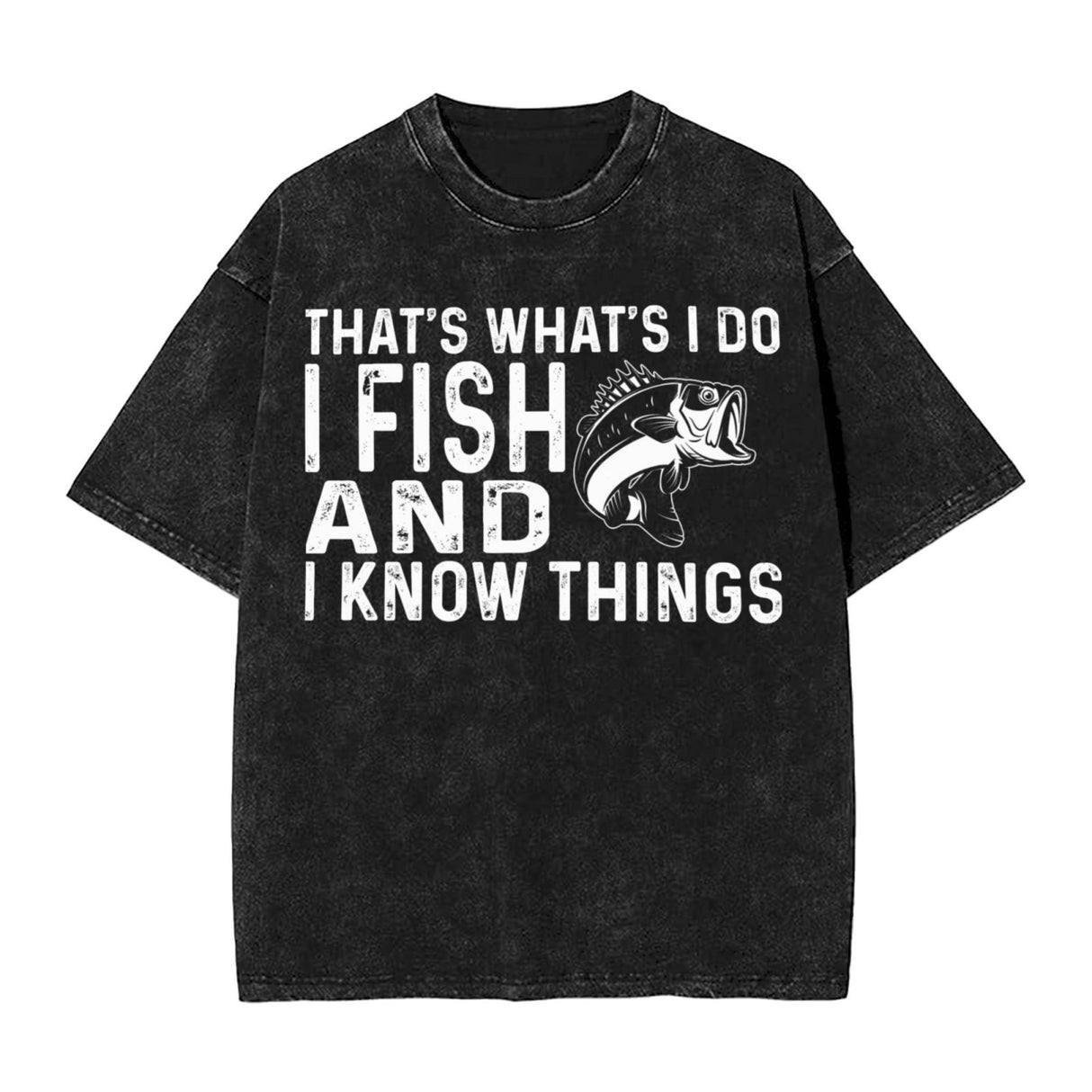 THAT'S WHAT'S I DO I FISH AND I KNOW THINGS T-Shirt