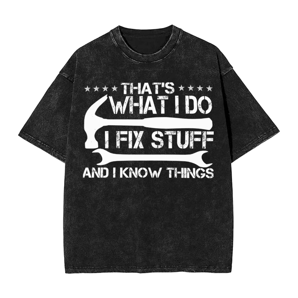 That's What I Do I Fix Stuff and I Know Things T-Shirt