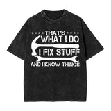 That's What I Do I Fix Stuff and I Know Things T-Shirt