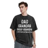 dad grandpa great grandpa i just keep getting better T-Shirt