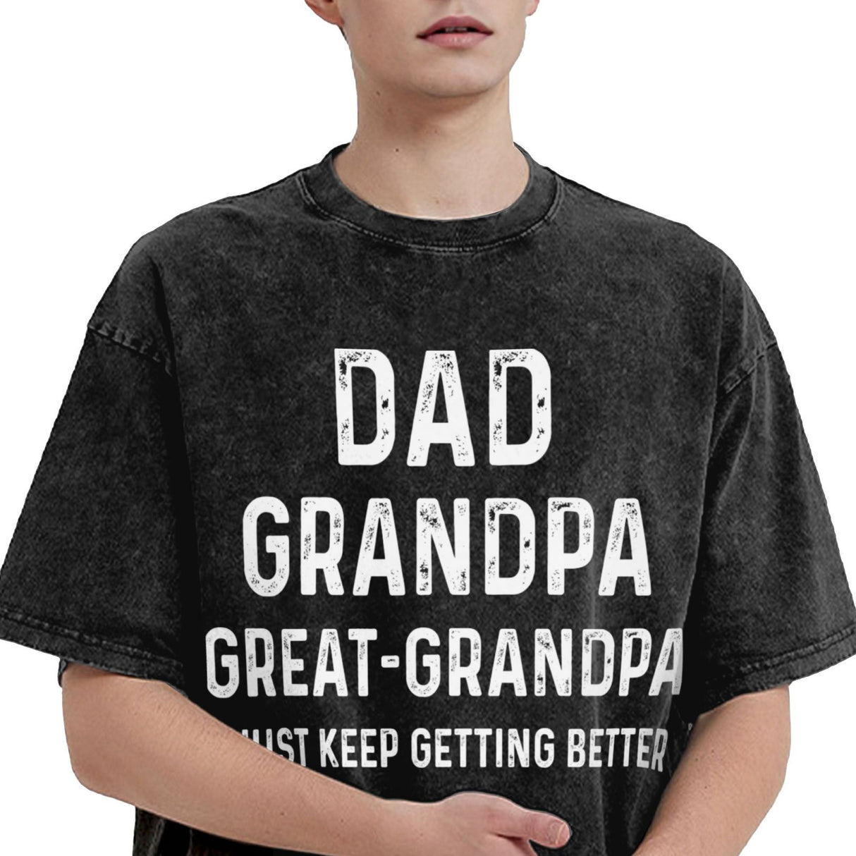 dad grandpa great grandpa i just keep getting better T-Shirt