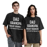 dad grandpa great grandpa i just keep getting better T-Shirt