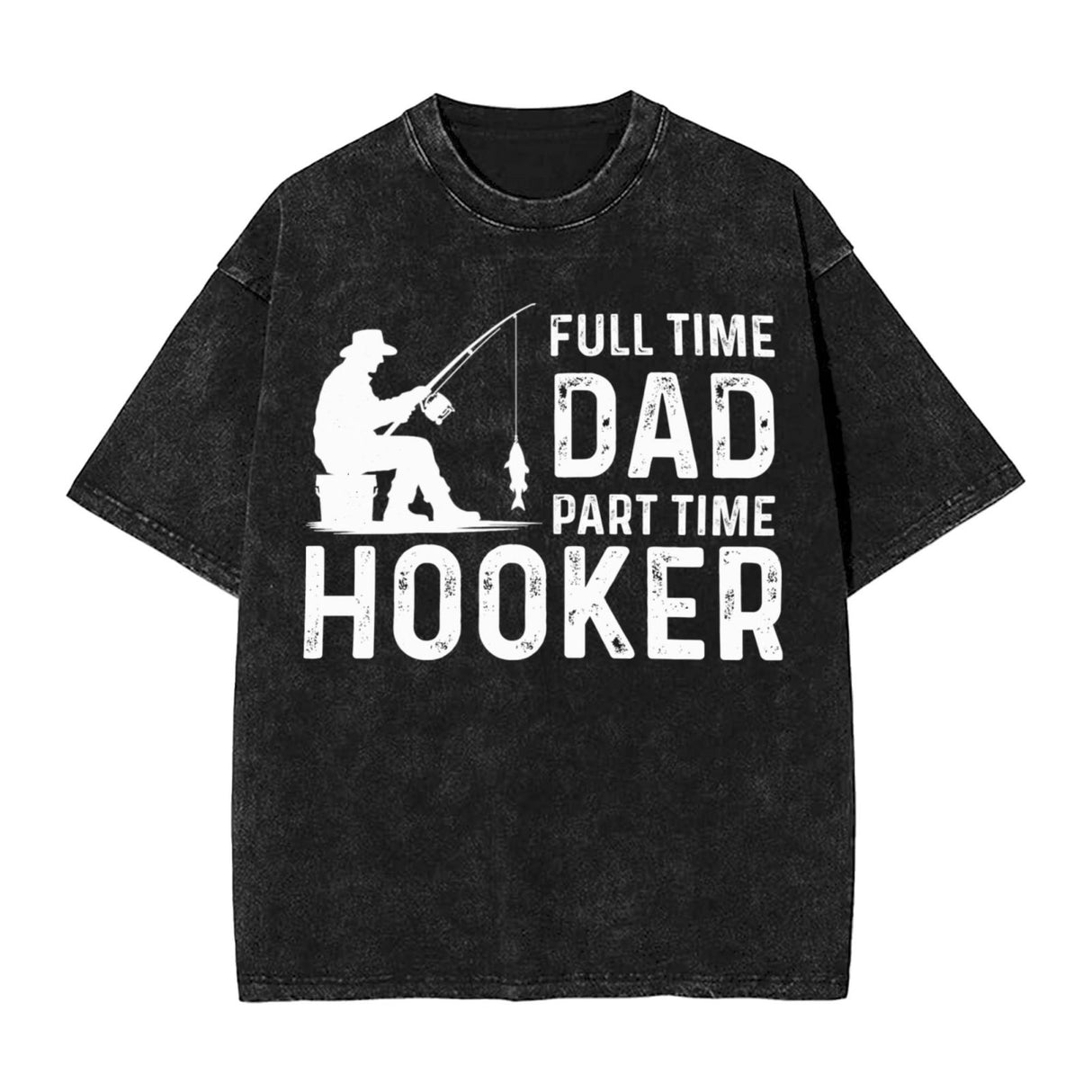 Full Time Dad Part Time Hooker T-Shirt