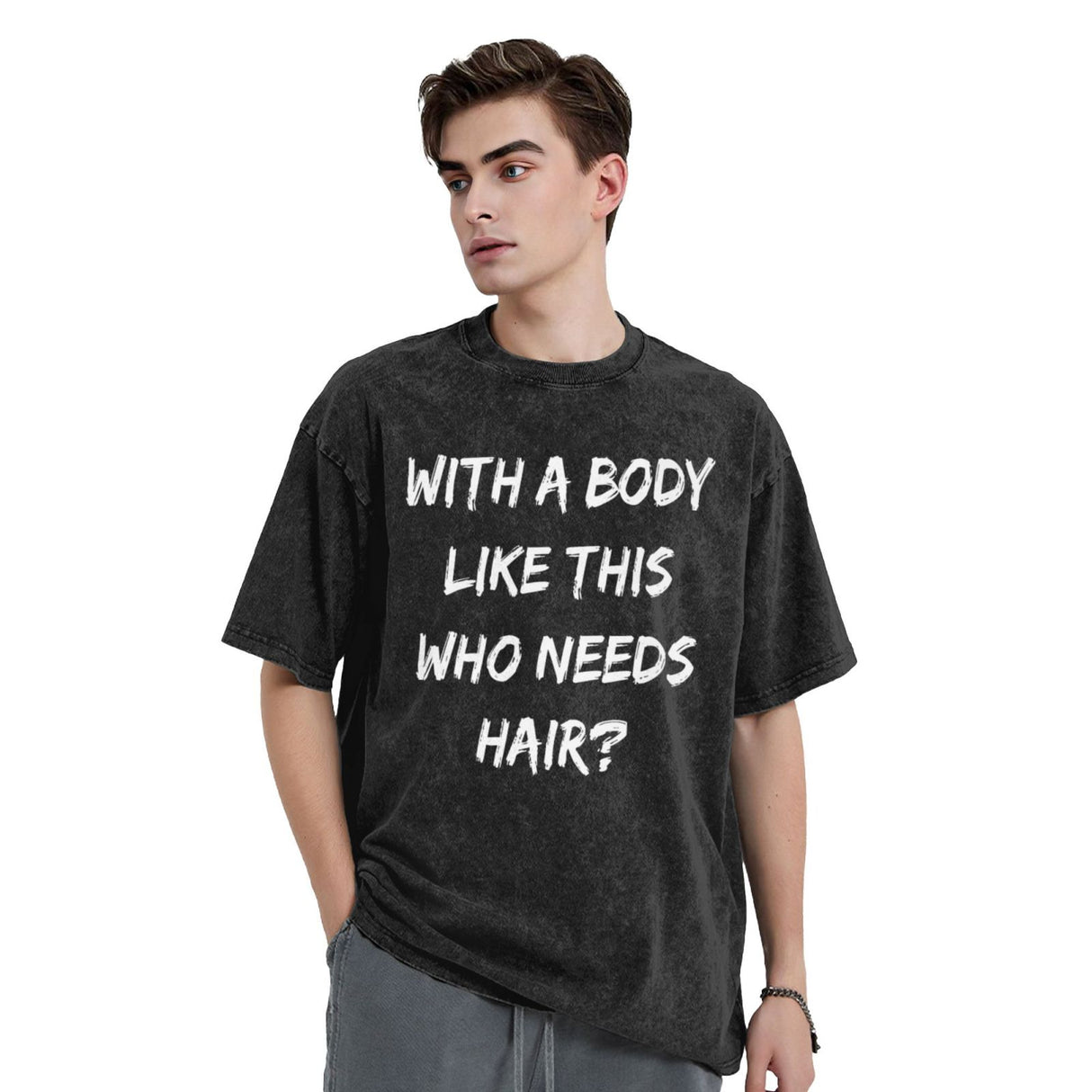 with A Body Like This Who Needs Hair T-Shirt