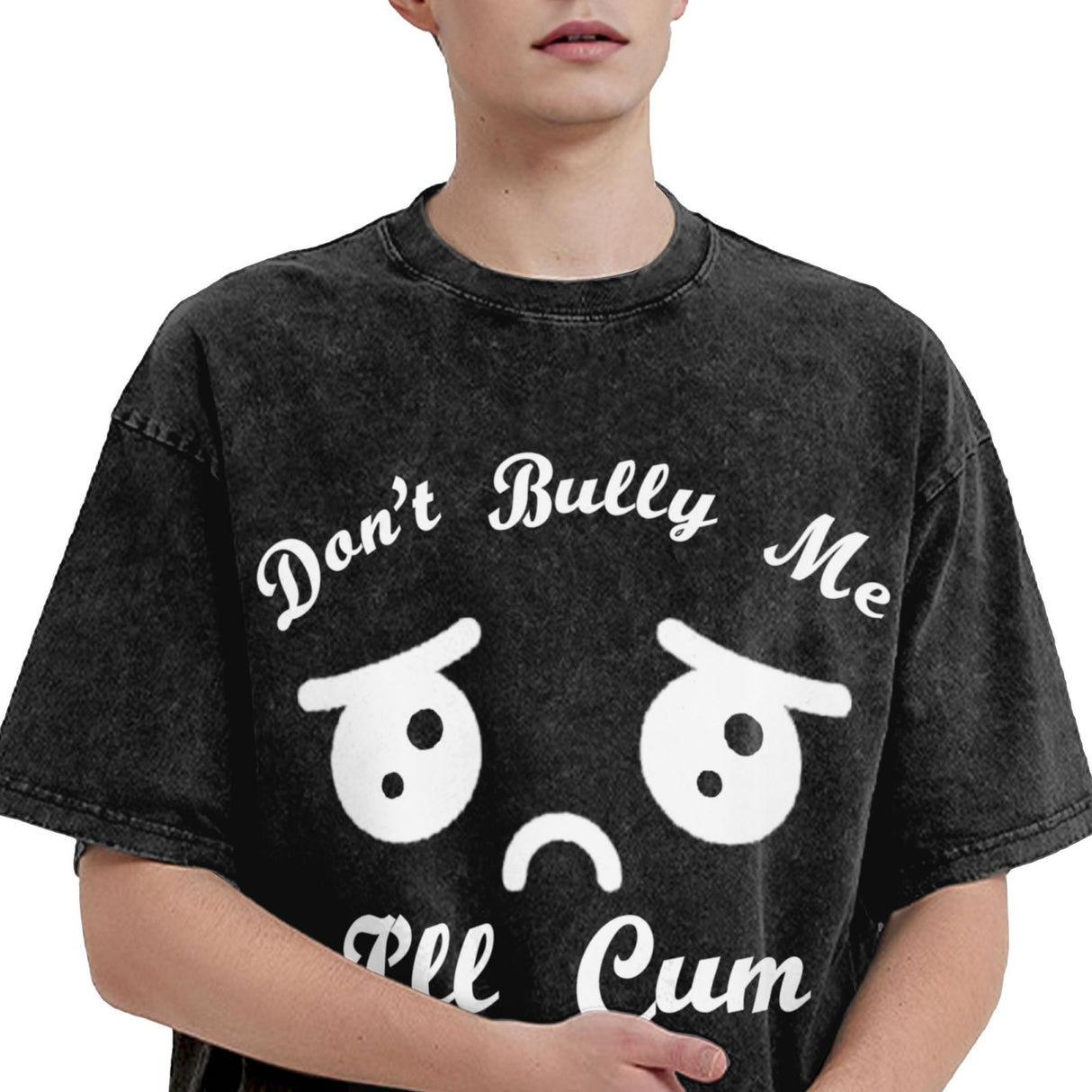 Don't Bully Me I'll Cum T-Shirt