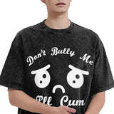 Don't Bully Me I'll Cum T-Shirt