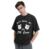 Don't Bully Me I'll Cum T-Shirt