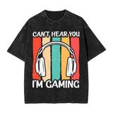 Sorry I Can't Hera You I'm Gaming T-Shirt