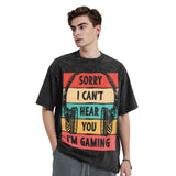 Sorry I Can't Hera You I'm Gaming T-Shirt