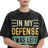 In my defense i was left unsupervised T-Shirt