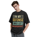 In my defense i was left unsupervised T-Shirt