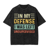 In my defense i was left unsupervised T-Shirt