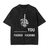 f*ked you and f*king you T-Shirt