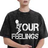 fuck Your Feelings T-Shirt