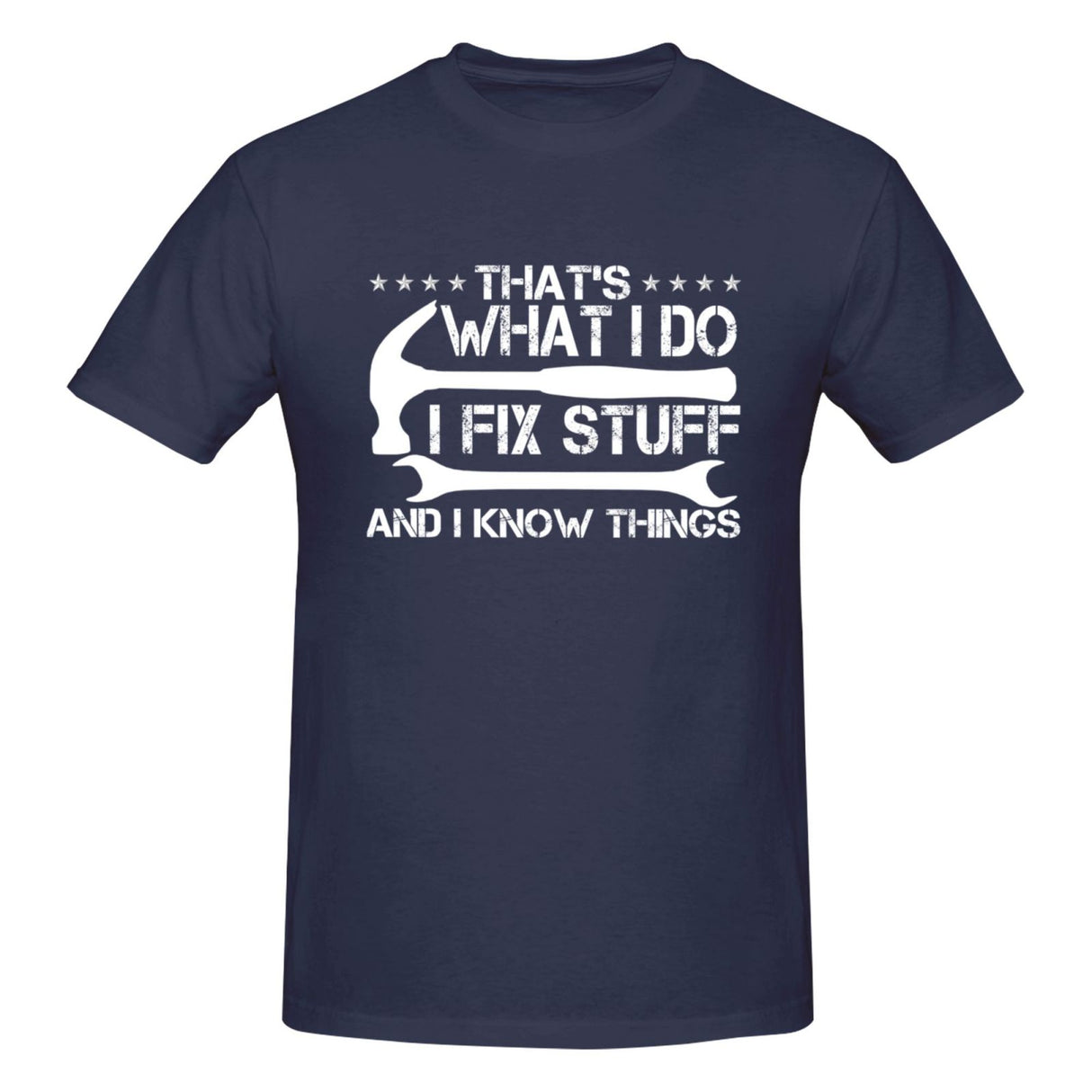 That's What I Do I Fix Stuff and I Know Things T-Shirt