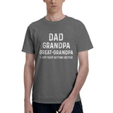 dad grandpa great grandpa i just keep getting better T-Shirt