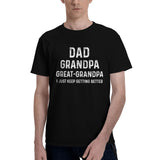 dad grandpa great grandpa i just keep getting better T-Shirt