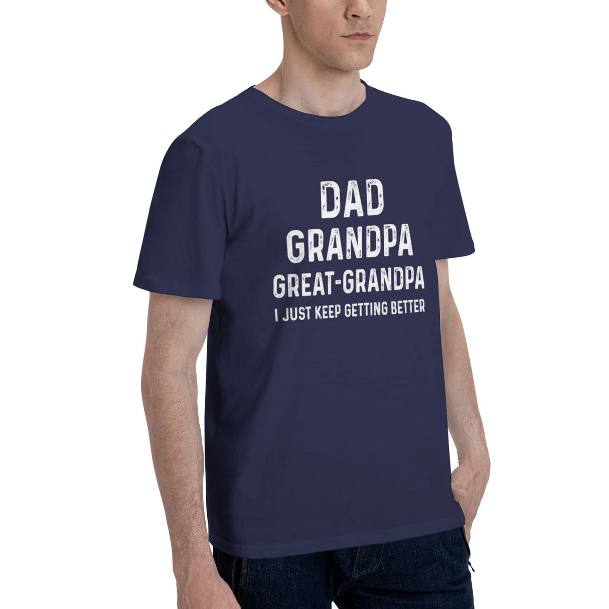 dad grandpa great grandpa i just keep getting better T-Shirt