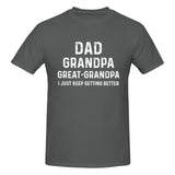 dad grandpa great grandpa i just keep getting better T-Shirt