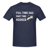 Full Time Dad Part Time Hooker T-Shirt