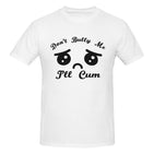 Don't Bully Me I'll Cum T-Shirt