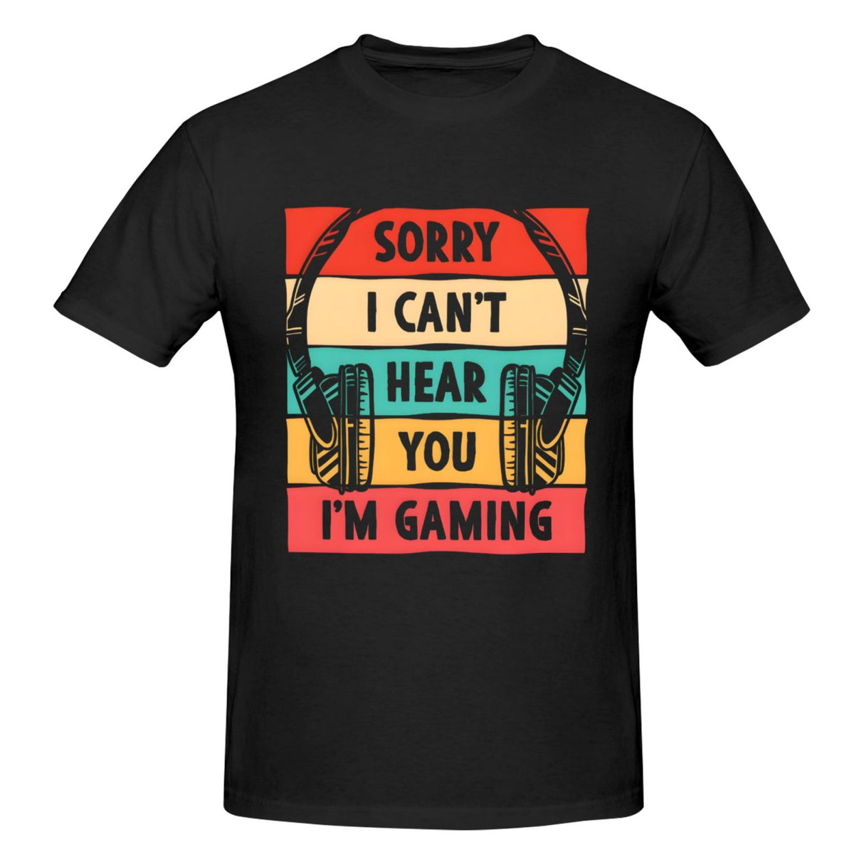 Sorry I Can't Hera You I'm Gaming T-Shirt