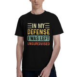 In my defense i was left unsupervised T-Shirt