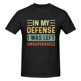 In my defense i was left unsupervised T-Shirt