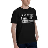 In my defense i was left unsupervised T-Shirt