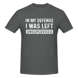 In my defense i was left unsupervised T-Shirt