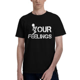 fuck Your Feelings T-Shirt