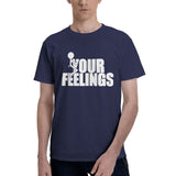 fuck Your Feelings T-Shirt