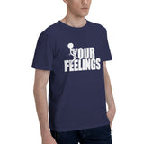 fuck Your Feelings T-Shirt