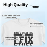 That's What I Do I Fix Stuff and I Know Things T-Shirt