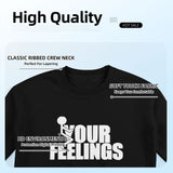 fuck Your Feelings T-Shirt