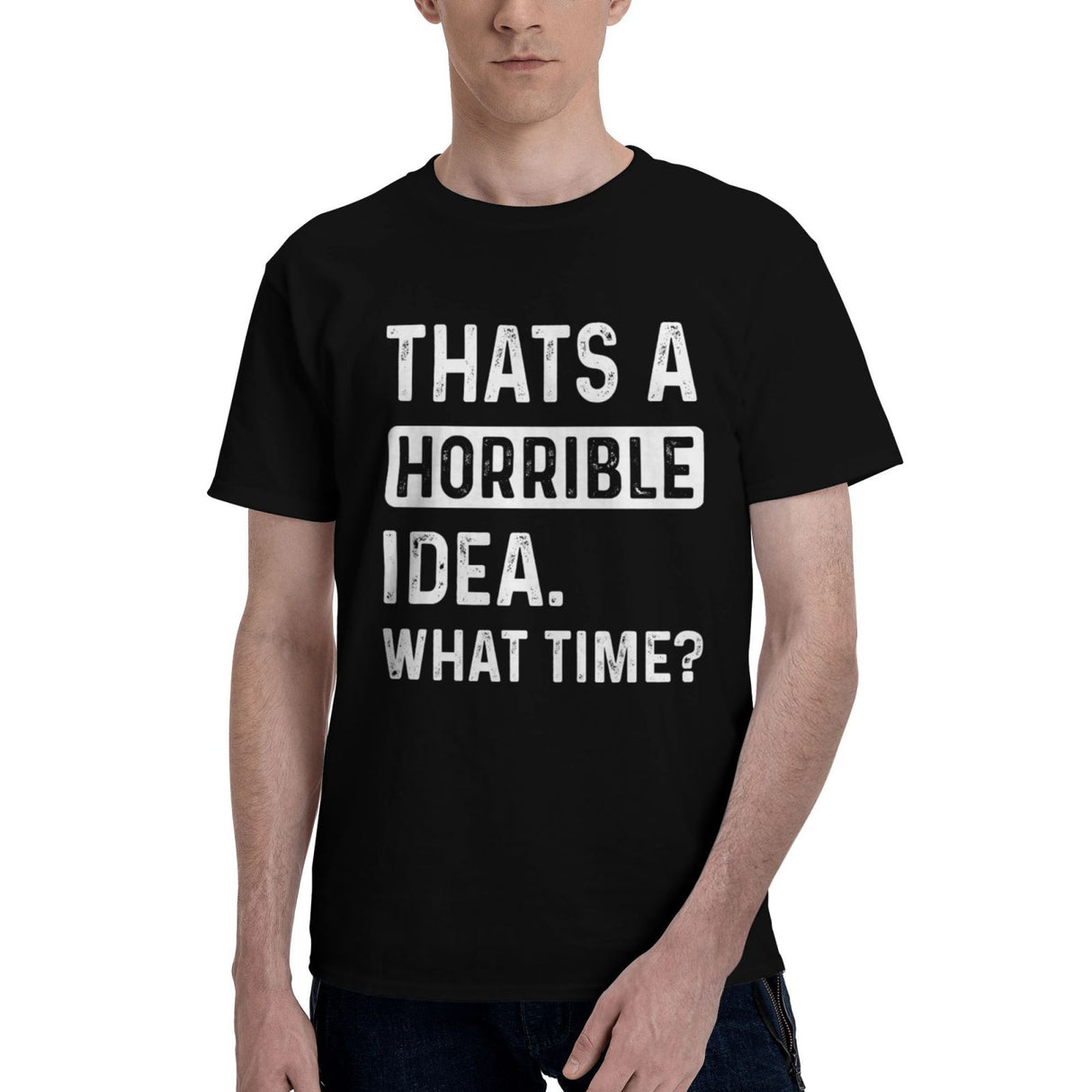 Thats a Horrible Idea What Time T-Shirt