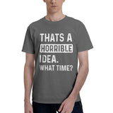 Thats a Horrible Idea What Time T-Shirt