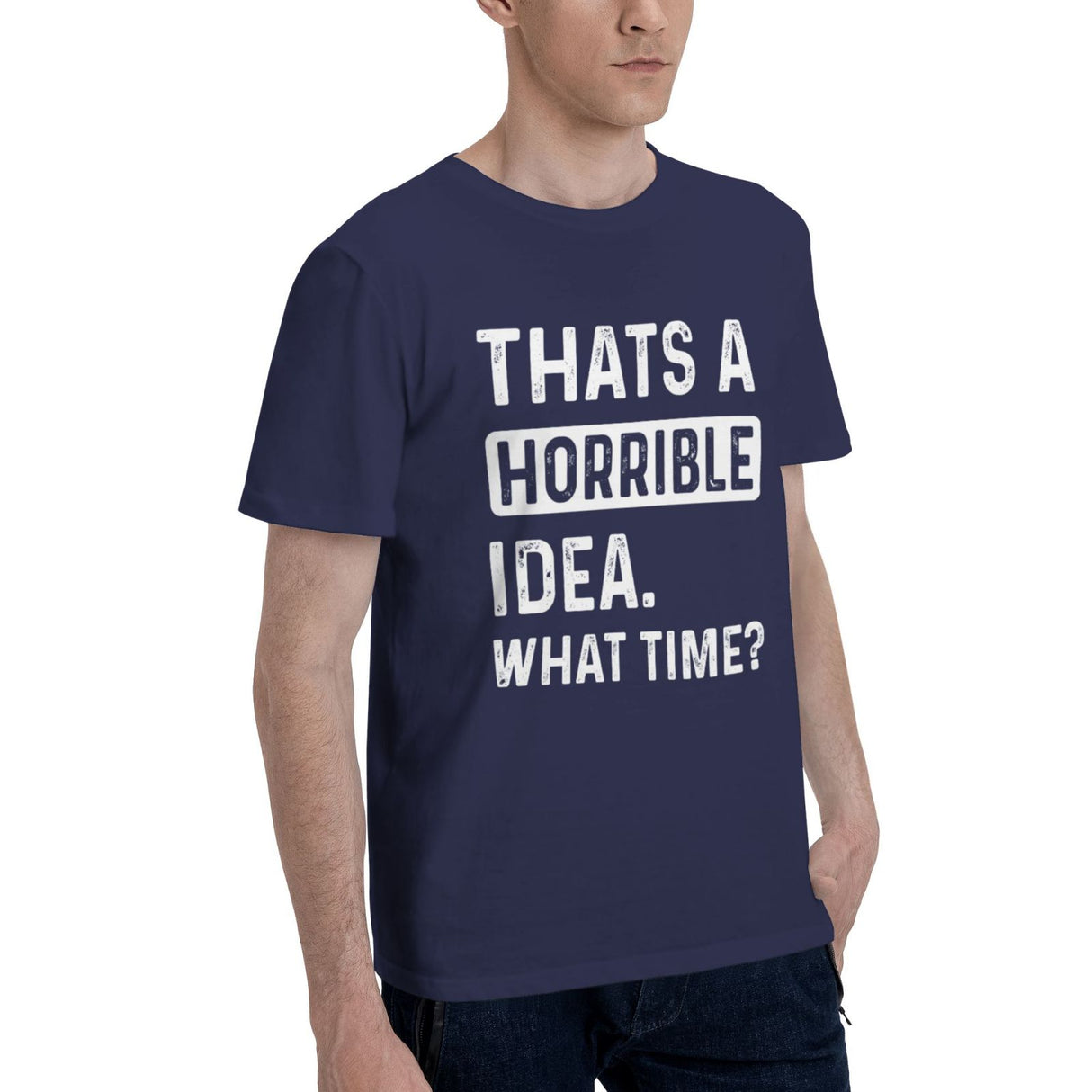 Thats a Horrible Idea What Time T-Shirt