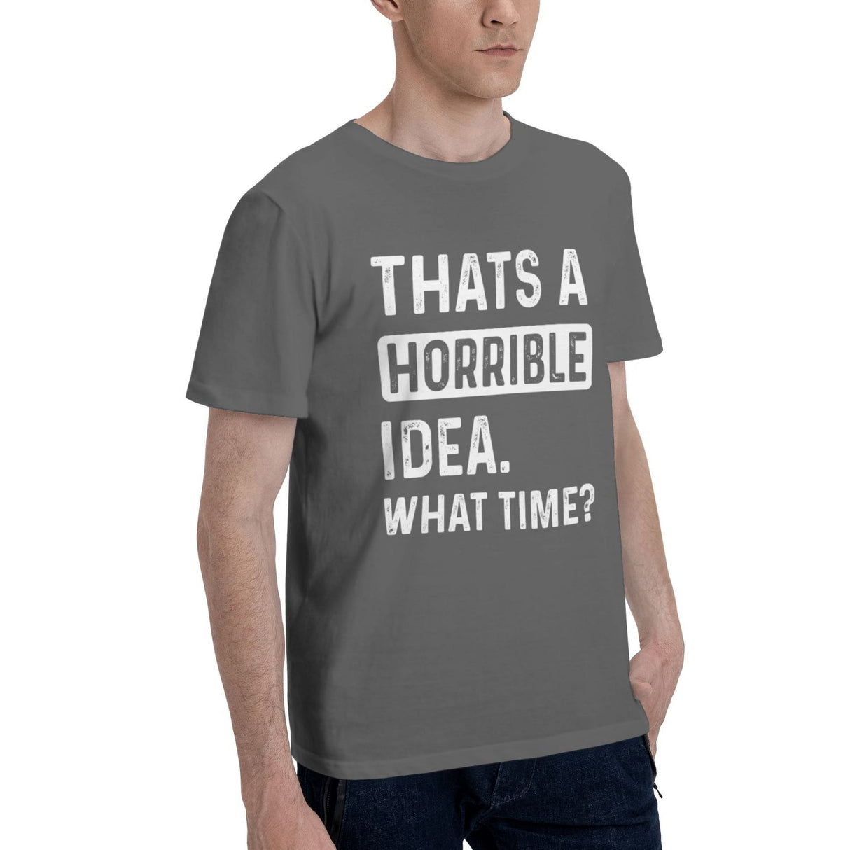 Thats a Horrible Idea What Time T-Shirt