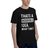 Thats a Horrible Idea What Time T-Shirt