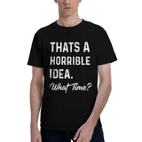 Thats a Horrible Idea What Time T-Shirt