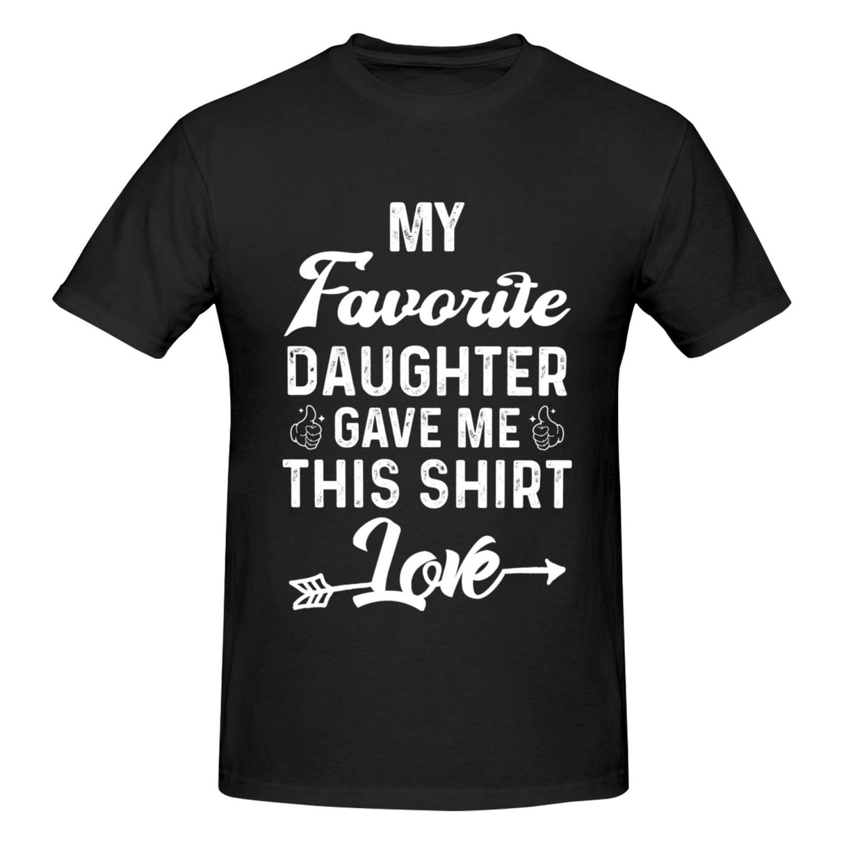 My Favorite Daughter Gave Me This Shirt T-Shirt