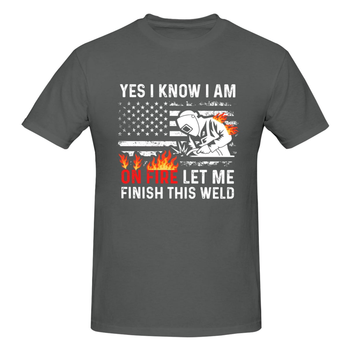 Yes I know I Am On Fire Let Me Finish This Weld T-Shirt